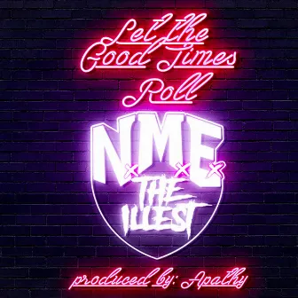 Let the Good Times Roll by N.M.E. the Illest