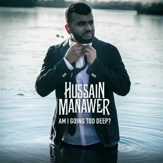 Am I Going Too Deep? by Hussain Manawer