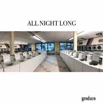 All Night Long by GRNDSCRE