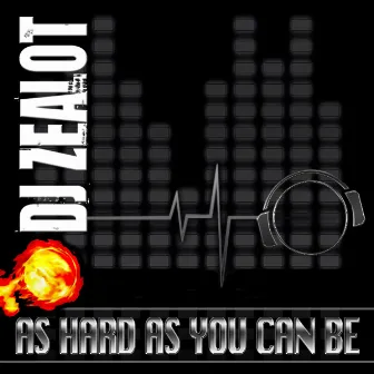 As Hard As You Can Be by Dj Zealot