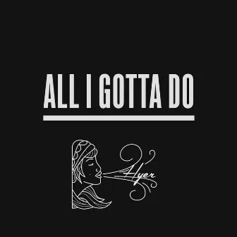 All I Gotta Do by Hyer