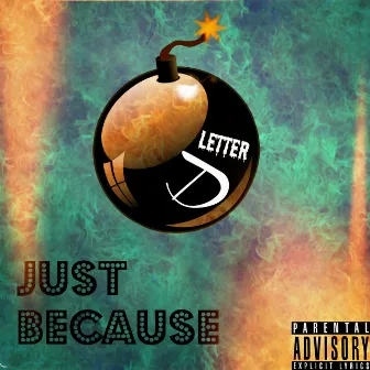 Just Because by Letter D