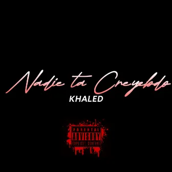 NADIE TA CREYENDO by Khaled