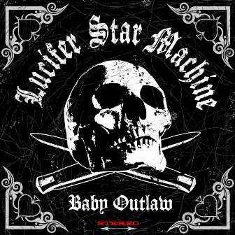 Baby Outlaw by Lucifer Star Machine