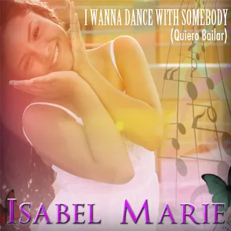 I Wanna Dance With Somebody (Quiero Bailar) by Isabel Marie