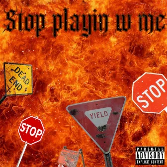 Stop playin w me by Unknown Artist