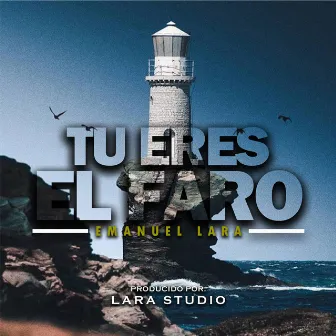 Tu eres el faro by Emanuel Lara