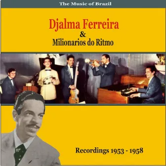 The Music of Brazil: Djalma Ferreira & Milionarios do Ritmo - Recordings 1953 - 1958 by Milionarios do Ritmo