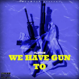 We Have Gunz Too (Remastered) by 7leven