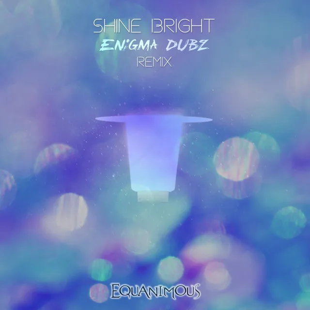 Shine Bright - ENiGMA Dubz Remix