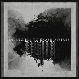 Impossible To Erase Desires Ep by Blivion