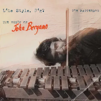 Like Style, Dig?: The Music of John Bergamo by John Bergamo