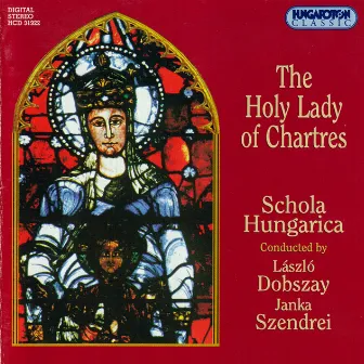 Gregorian And Polyphonic Chants - The Holy Lady of Chartes by Janka Szendrei