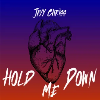 Hold Me Down by Jayy Chriss