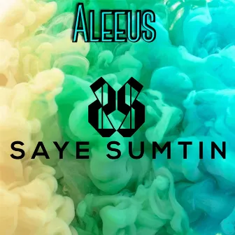 Saye Sumtin by Aleeus