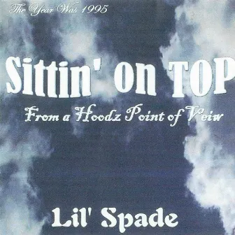 Sittin' on Top from a Hoodz Point of View by Lil' Spade a.k.a. Willie D