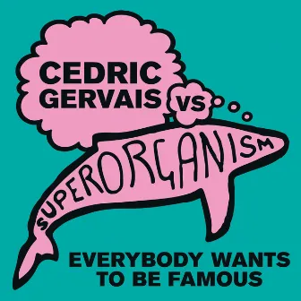 Everybody Wants To Be Famous [Cedric Gervais vs Superorganism] (Cedric Gervais Remix) by Superorganism