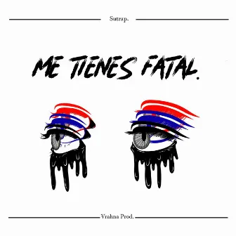 Me Tienes Fatal by sutrap