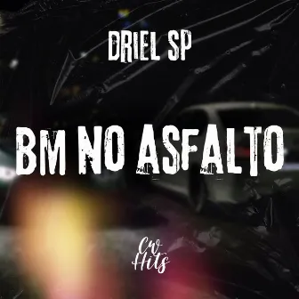 Bm no Asfalto by mc driel sp