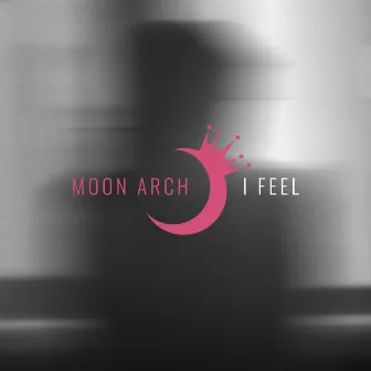 I Feel by Moon Arch