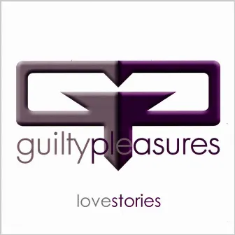 Lovestories by Guilty Pleasures