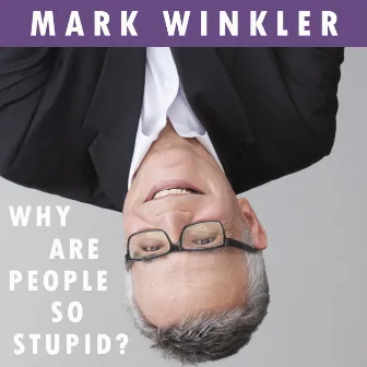 Why Are People so Stupid? by Mark Winkler