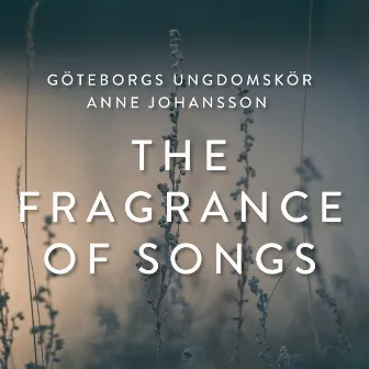 The Fragrance of Songs by Anne Johansson