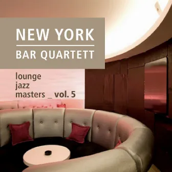 Lounge Jazz Masters (Vol. 5) by New York Bar Quartett