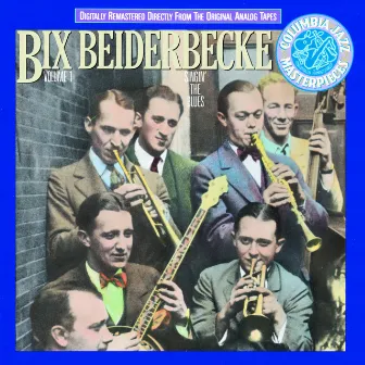 Bix Beiderbecke, Volume I: Singin' The Blues by Bix Beiderbecke