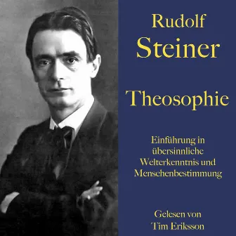 Rudolf Steiner: Theosophie. Einführung in übersinnliche Welterkenntnis und Menschenbestimmung (Ein Grundlagenwerk der Anthroposophie) by Tim Eriksson