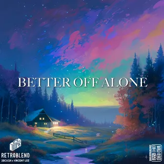 Better off Alone by RetroBlend