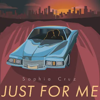 Just for Me by Sophia Cruz