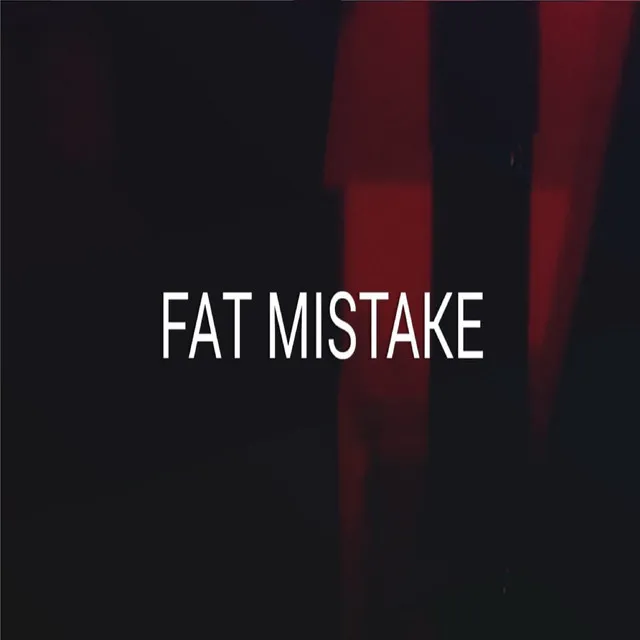 Fat Mistake