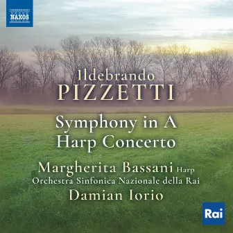 Pizzetti: Symphony in A Major & Harp Concerto in E-Flat Major by Damian Iorio