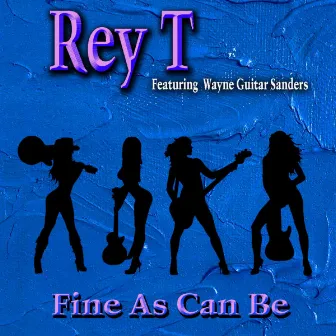 Fine as Can Be by Rey T