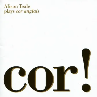 Cor! Alison Teale Plays Cor Anglais by Alison Teale