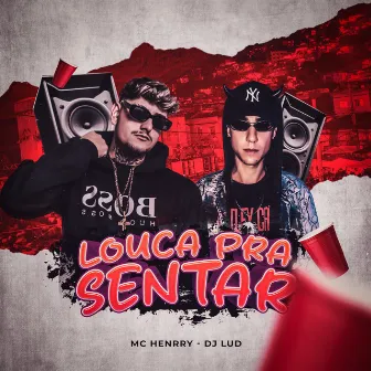 Louca pra sentar by Mc Henrry