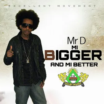 Mi Bigger and Mi Better by Mr D