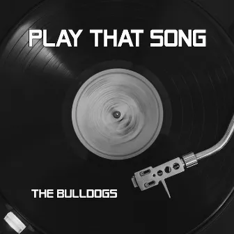 Play That Song by The bulldogs