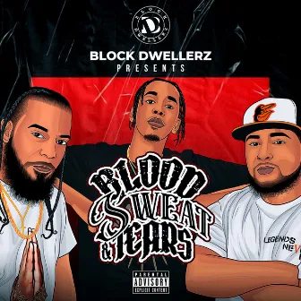 Blood Sweat & Tears by Block Dwellerz