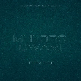 MHLOBO WAMI (Radio Edit) by REMTEE