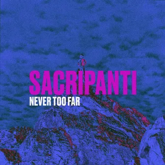 Never Too Far by Sacripanti