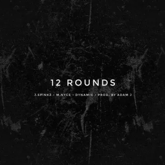 12 Rounds by J.Spinkz