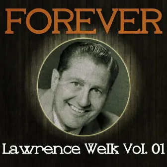 Forever Lawrence Welk Vol. 01 by Lawrence Welk