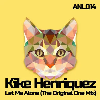 Let Me Alone (The Original One Mix) by Kike Henriquez