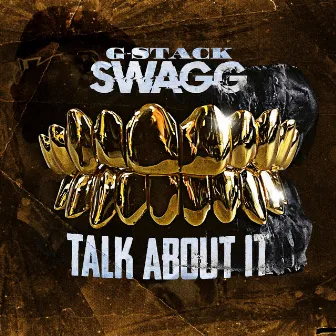 TALK ABOUT IT by GStackSwagg