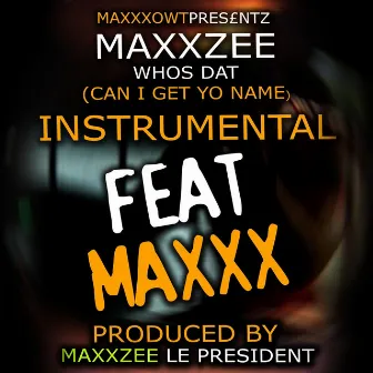 Whos Dat (Can I Get Yo Name)[Instrumental] [feat. Maxxx] by Maxxzee Le President