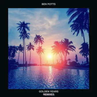 Golden Years (Remixes) by Ben Potts