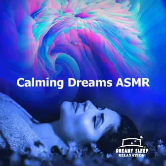 Calming Dreams ASMR by Dreamy Sleep Relaxation