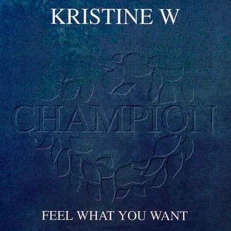 Feel What You Want by Kristine W